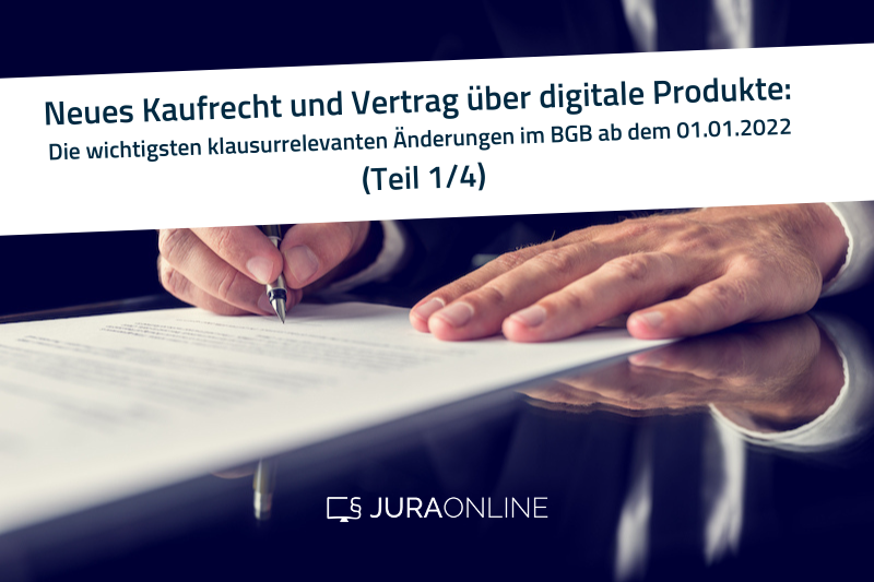 Neues Kaufrecht und Vertrag über digitale Produkte: Die wichtigsten klausurrelevanten Änderungen (Teil 1/4)
