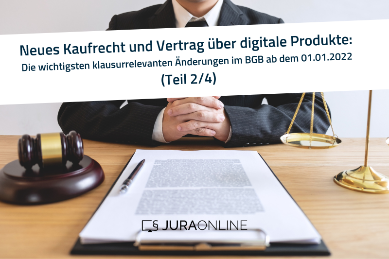 Neues Kaufrecht und Vertrag über digitale Produkte: Die wichtigsten klausurrelevanten Änderungen (Teil 2/4)
