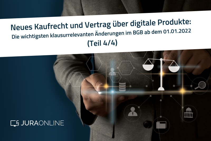 Neues Kaufrecht und Vertrag über digitale Produkte: Die wichtigsten klausurrelevanten Änderungen (Teil 4/4)